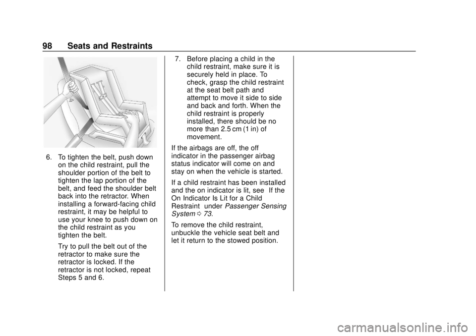 CHEVROLET SONIC 2018 Owners Manual Chevrolet Sonic Owner Manual (GMNA-Localizing-U.S./Canada-11373973) -
2018 - crc - 10/9/17
98 Seats and Restraints
6. To tighten the belt, push downon the child restraint, pull the
shoulder portion of CHEVROLET SONIC 2018 Owners Manual Chevrolet Sonic Owner Manual (GMNA-Localizing-U.S./Canada-11373973) -
2018 - crc - 10/9/17
98 Seats and Restraints
6. To tighten the belt, push downon the child restraint, pull the
shoulder portion of