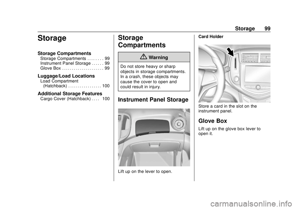 CHEVROLET SONIC 2018  Owners Manual Chevrolet Sonic Owner Manual (GMNA-Localizing-U.S./Canada-11373973) -
2018 - crc - 10/9/17
Storage 99
Storage
Storage Compartments
Storage Compartments . . . . . . . . 99
Instrument Panel Storage . . 
