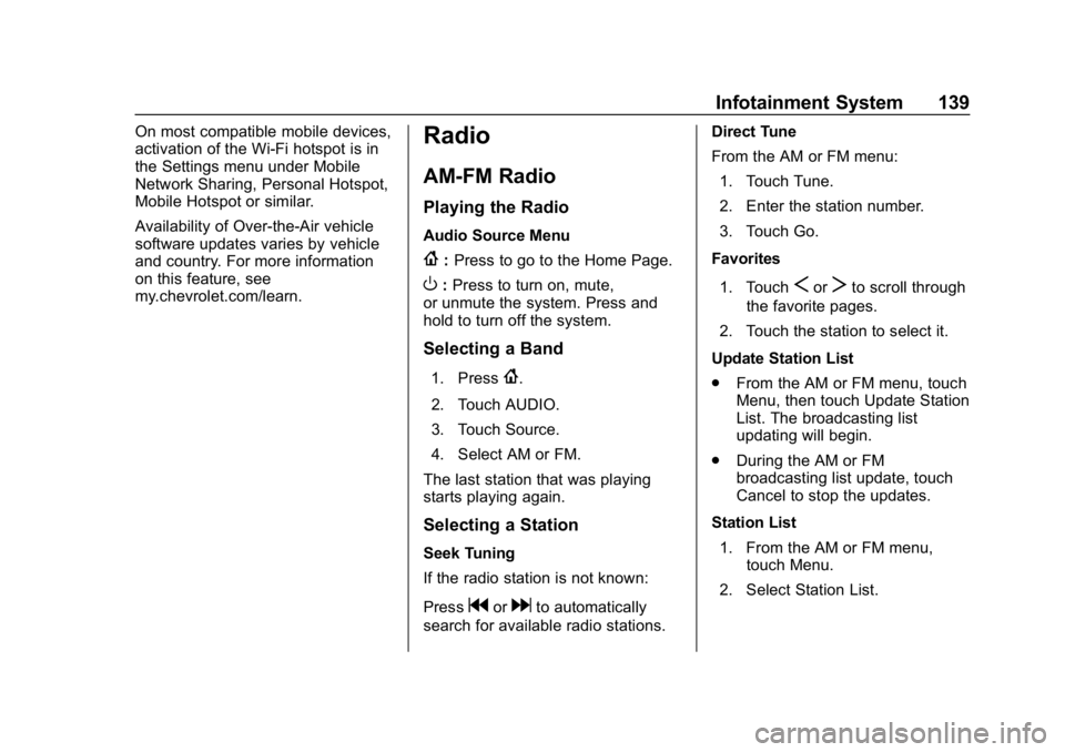 CHEVROLET SPARK 2018  Owners Manual Chevrolet Spark Owner Manual (GMNA-Localizing-U.S./Canada-11348464) -
2018 - crc - 9/19/17
Infotainment System 139
On most compatible mobile devices,
activation of the Wi-Fi hotspot is in
the Settings