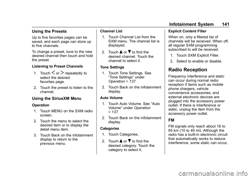CHEVROLET SPARK 2018  Owners Manual Chevrolet Spark Owner Manual (GMNA-Localizing-U.S./Canada-11348464) -
2018 - crc - 9/19/17
Infotainment System 141
Using the Presets
Up to five favorites pages can be
saved, and each page can store up