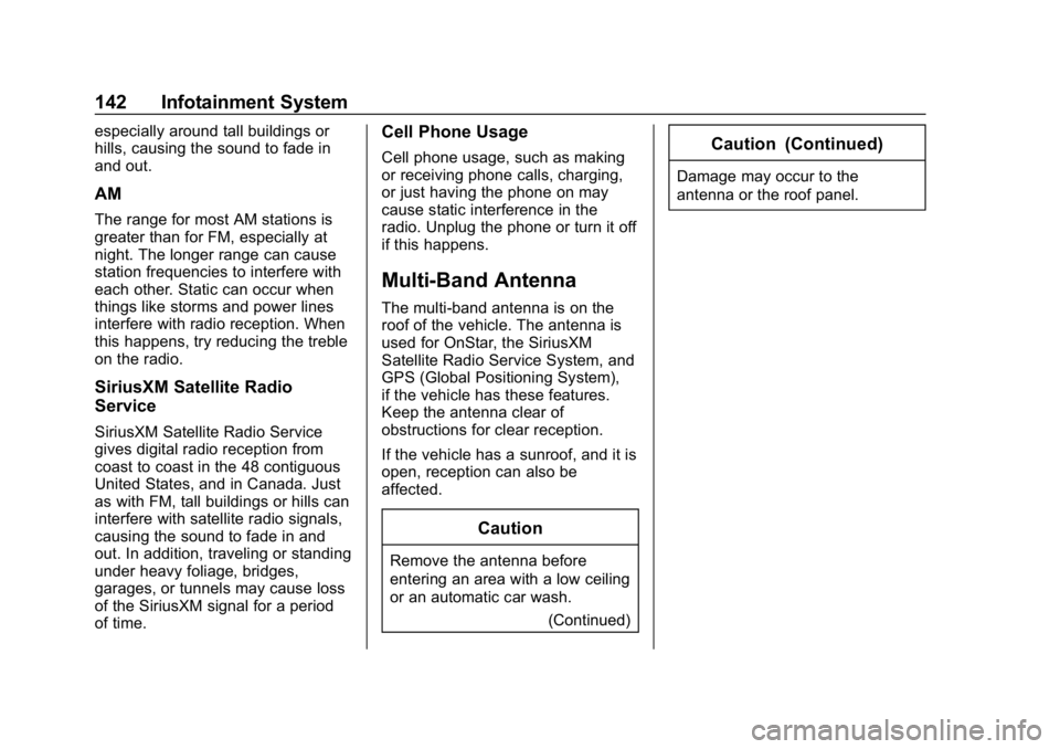 CHEVROLET SPARK 2018  Owners Manual Chevrolet Spark Owner Manual (GMNA-Localizing-U.S./Canada-11348464) -
2018 - crc - 9/19/17
142 Infotainment System
especially around tall buildings or
hills, causing the sound to fade in
and out.
AM
T