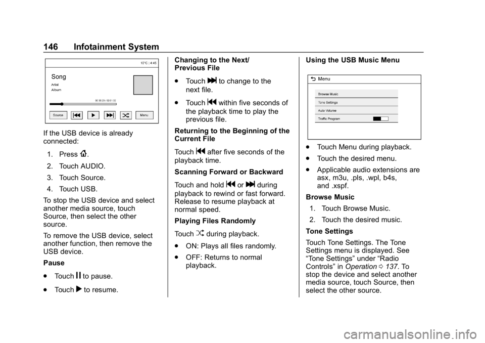 CHEVROLET SPARK 2018  Owners Manual Chevrolet Spark Owner Manual (GMNA-Localizing-U.S./Canada-11348464) -
2018 - crc - 9/19/17
146 Infotainment System
If the USB device is already
connected:1. Press
{.
2. Touch AUDIO.
3. Touch Source.
4