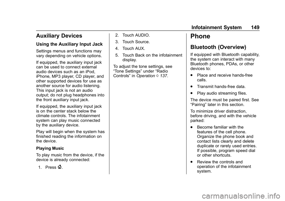 CHEVROLET SPARK 2018  Owners Manual Chevrolet Spark Owner Manual (GMNA-Localizing-U.S./Canada-11348464) -
2018 - crc - 9/19/17
Infotainment System 149
Auxiliary Devices
Using the Auxiliary Input Jack
Settings menus and functions may
var