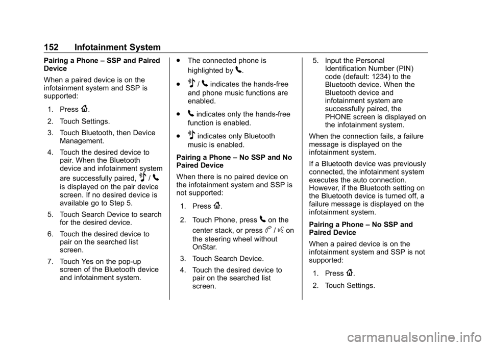 CHEVROLET SPARK 2018  Owners Manual Chevrolet Spark Owner Manual (GMNA-Localizing-U.S./Canada-11348464) -
2018 - crc - 9/19/17
152 Infotainment System
Pairing a Phone–SSP and Paired
Device
When a paired device is on the
infotainment s