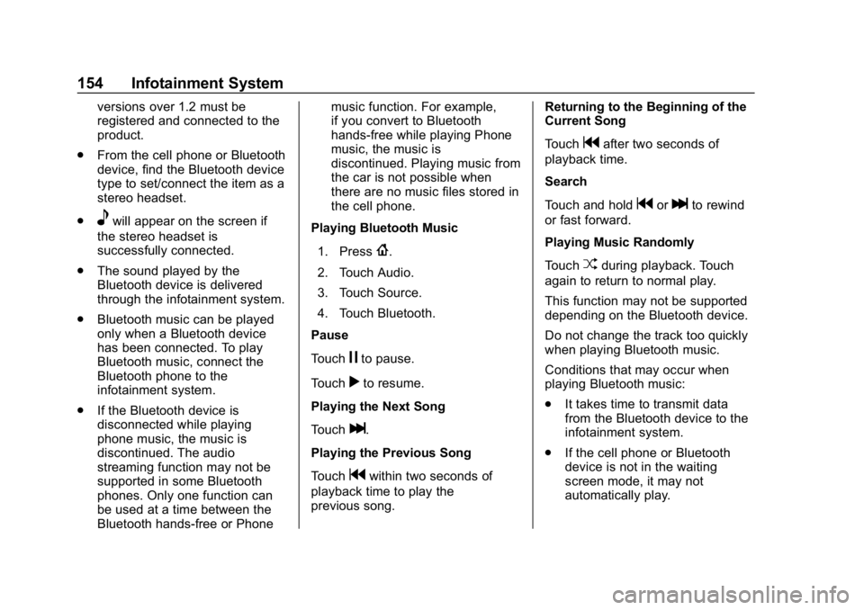 CHEVROLET SPARK 2018  Owners Manual Chevrolet Spark Owner Manual (GMNA-Localizing-U.S./Canada-11348464) -
2018 - crc - 9/19/17
154 Infotainment System
versions over 1.2 must be
registered and connected to the
product.
. From the cell ph