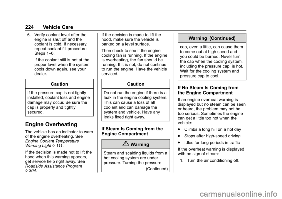CHEVROLET SPARK 2018  Owners Manual Chevrolet Spark Owner Manual (GMNA-Localizing-U.S./Canada-11348464) -
2018 - crc - 9/19/17
224 Vehicle Care
6. Verify coolant level after theengine is shut off and the
coolant is cold. If necessary,
r