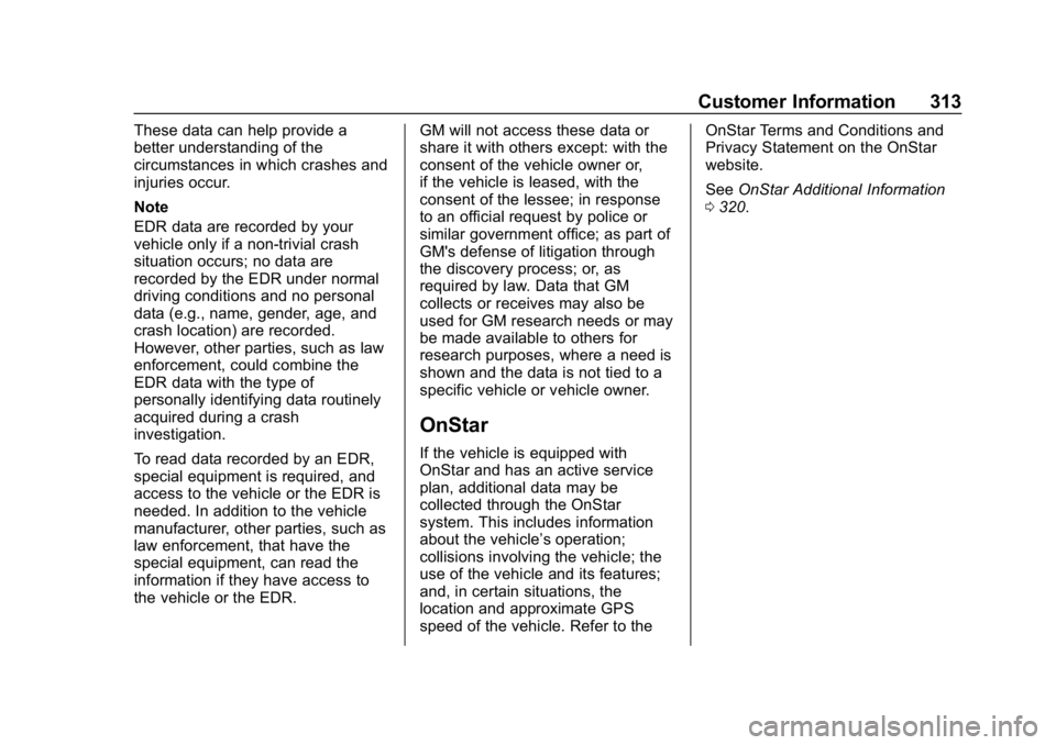 CHEVROLET SPARK 2018  Owners Manual Chevrolet Spark Owner Manual (GMNA-Localizing-U.S./Canada-11348464) -
2018 - crc - 9/19/17
Customer Information 313
These data can help provide a
better understanding of the
circumstances in which cra