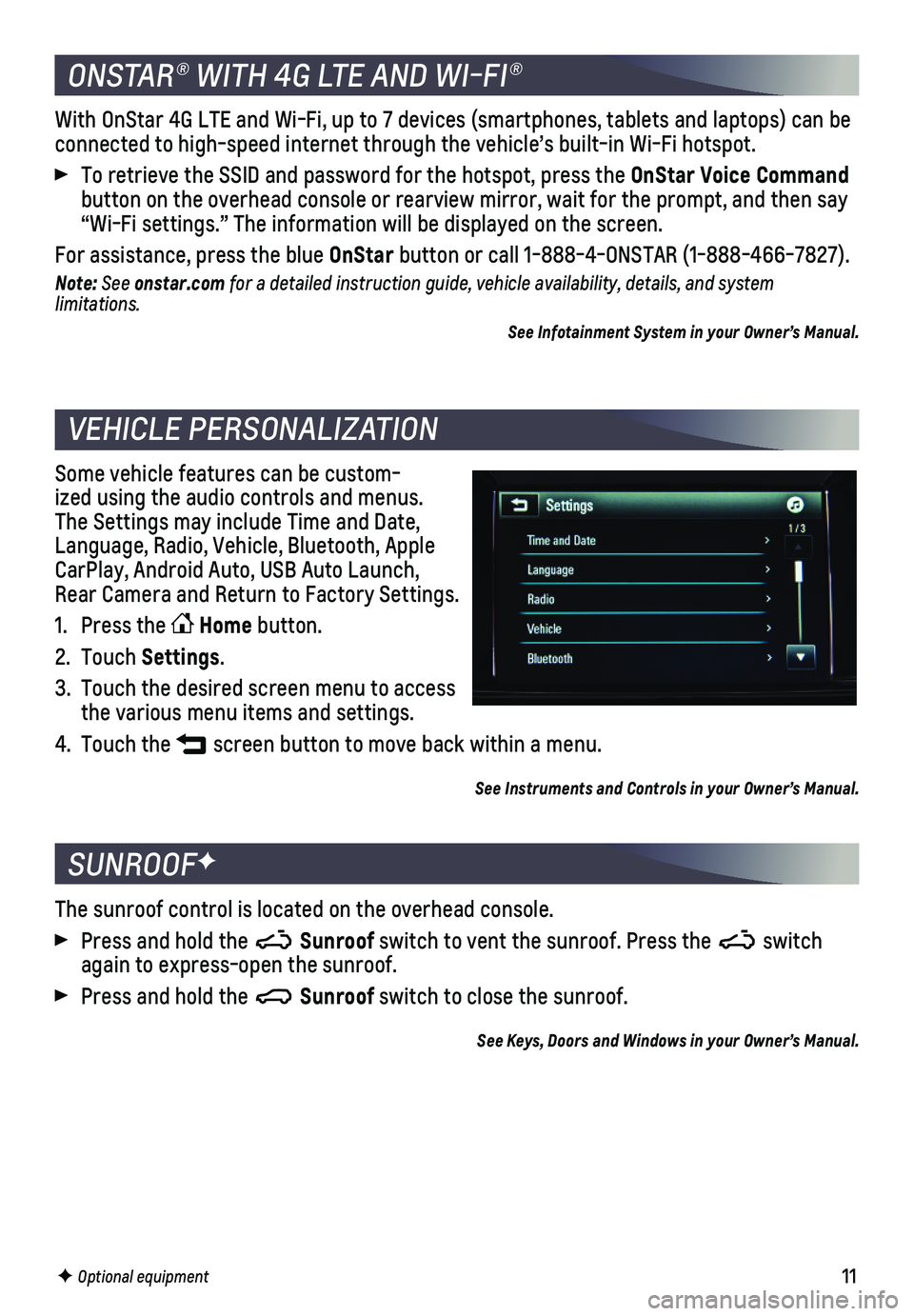CHEVROLET SPARK 2018 Get To Know Guide 11
The sunroof control is located on the overhead console.
Press and hold the Sunroof switch to vent the sunroof. Press the switch again to express-open the sunroof.
Press and hold the Sunroof sw CHEVROLET SPARK 2018 Get To Know Guide 11
The sunroof control is located on the overhead console.
Press and hold the Sunroof switch to vent the sunroof. Press the switch again to express-open the sunroof.
Press and hold the Sunroof sw