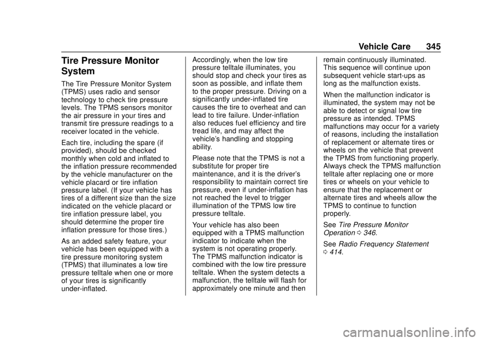 CHEVROLET TAHOE 2018  Owners Manual Chevrolet Tahoe/Suburban Owner Manual (GMNA-Localizing-U.S./Canada/
Mexico-11349385) - 2018 - crc - 11/3/17
Vehicle Care 345
Tire Pressure Monitor
System
The Tire Pressure Monitor System
(TPMS) uses r