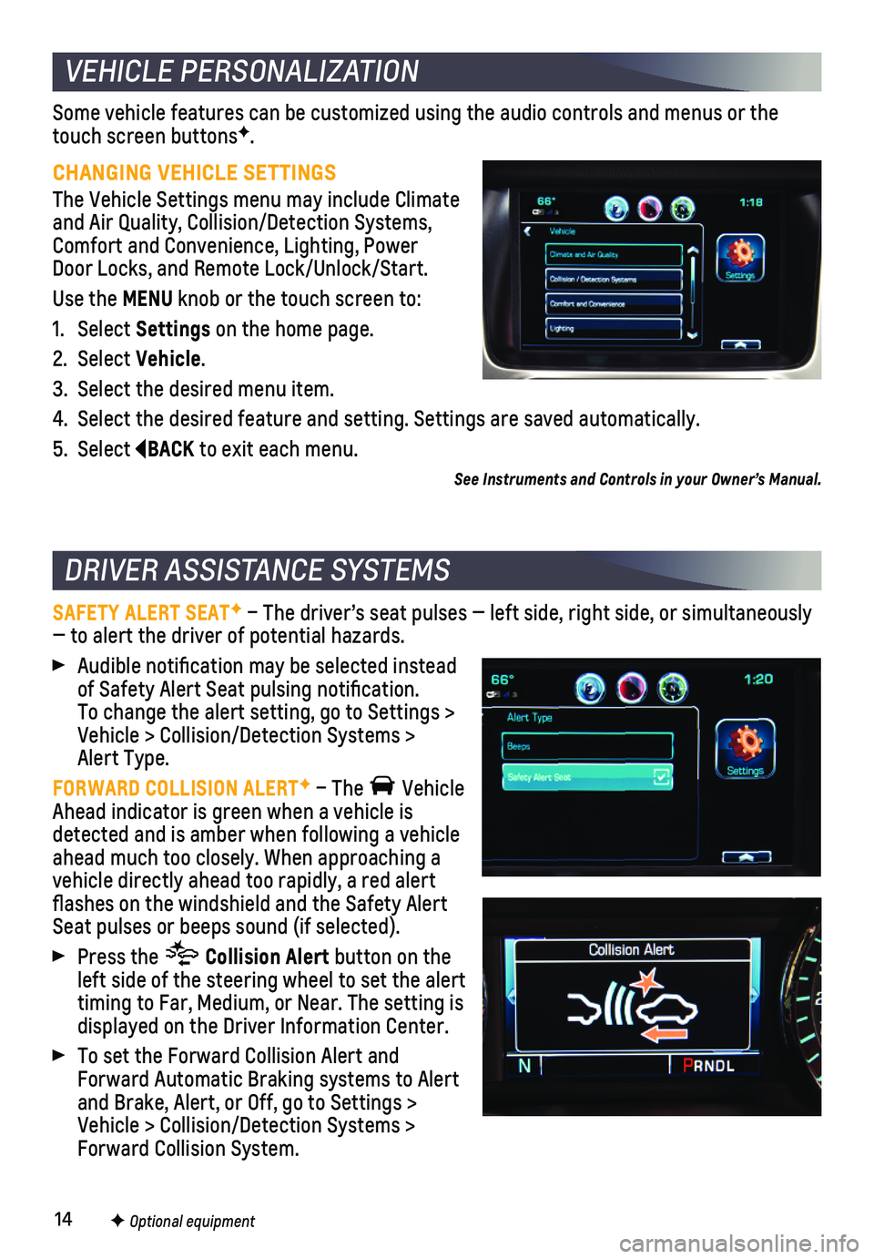 CHEVROLET TAHOE 2018  Get To Know Guide 14
Some vehicle features can be customized using the audio controls and men\
us or the touch screen buttonsF. 
CHANGING VEHICLE SETTINGS
The Vehicle Settings menu may include Climate and Air Quality, 