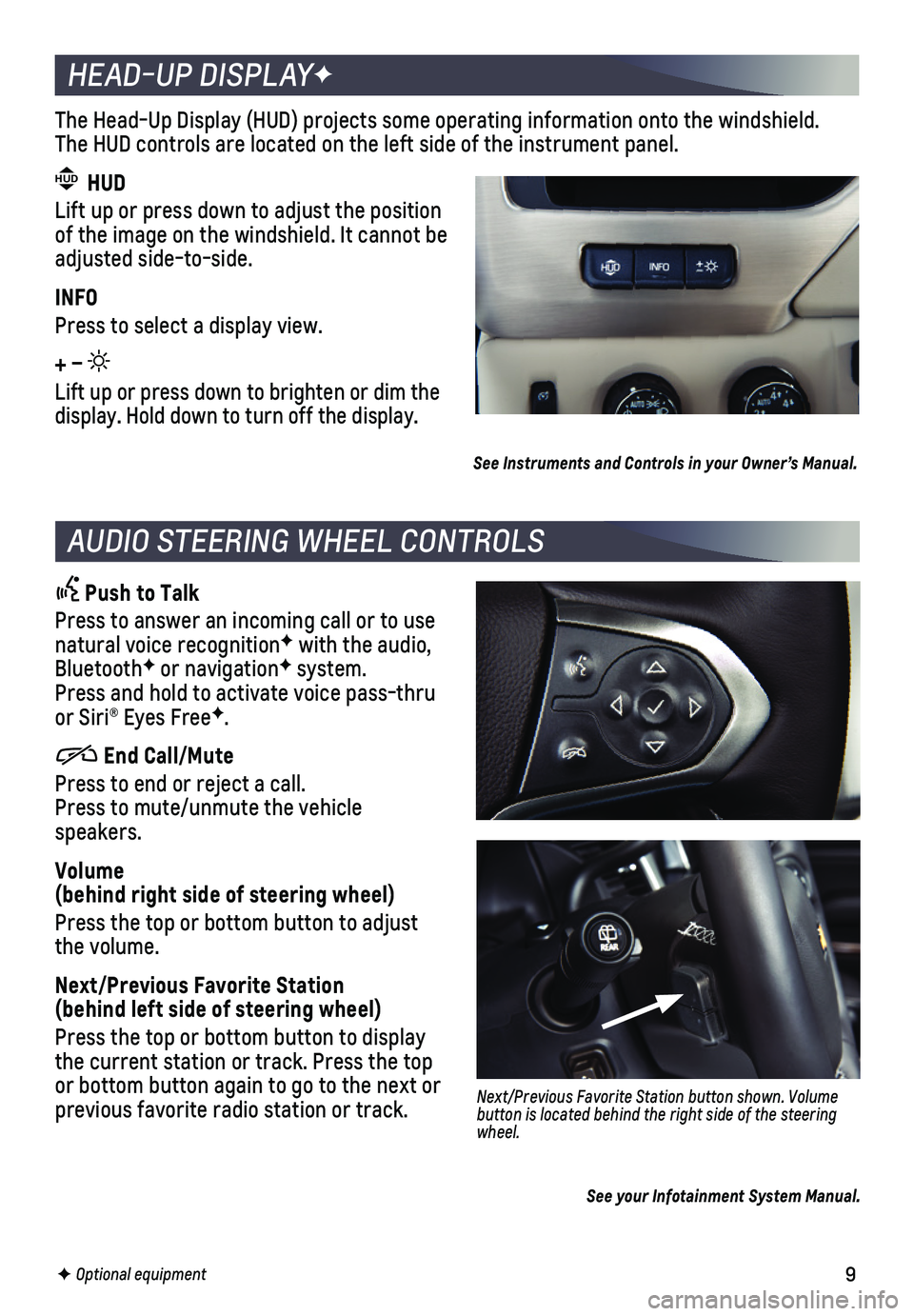 CHEVROLET TAHOE 2018  Get To Know Guide 9
 Push to Talk
Press to answer an incoming call or to use natural voice recognitionF with the audio, BluetoothF or navigationF system.  Press and hold to activate voice pass-thru or Siri® Eyes FreeF