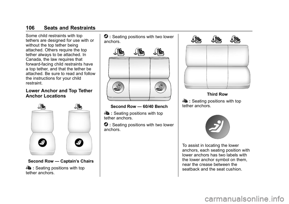 CHEVROLET TRAVERSE 2018  Owners Manual Chevrolet Traverse Owner Manual (GMNA-Localizing-U.S./Canada/Mexico-
10603118) - 2018 - CRC - 1/29/18
106 Seats and Restraints
Some child restraints with top
tethers are designed for use with or
witho