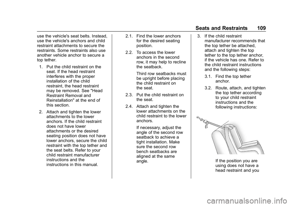 CHEVROLET TRAVERSE 2018  Owners Manual Chevrolet Traverse Owner Manual (GMNA-Localizing-U.S./Canada/Mexico-
10603118) - 2018 - CRC - 1/29/18
Seats and Restraints 109
use the vehicle's seat belts. Instead,
use the vehicle's anchors 