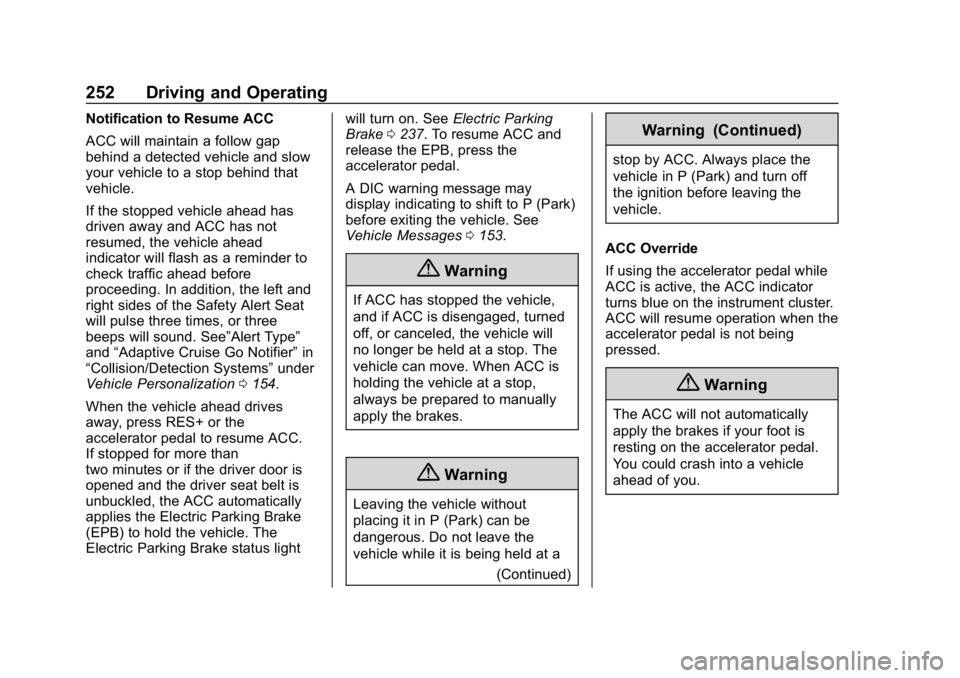 CHEVROLET TRAVERSE 2018  Owners Manual Chevrolet Traverse Owner Manual (GMNA-Localizing-U.S./Canada/Mexico-
10603118) - 2018 - CRC - 1/29/18
252 Driving and Operating
Notification to Resume ACC
ACC will maintain a follow gap
behind a detec
