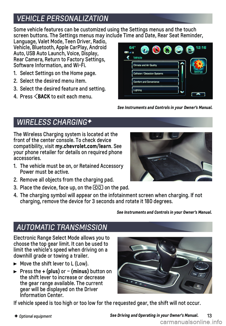 CHEVROLET TRAVERSE 2018 Get To Know Guide 13F Optional equipment
Some vehicle features can be customized using the Settings menus and the\
touch screen buttons. The Settings menus may include Time and Date, Rear Seat \
Reminder, Language, Va CHEVROLET TRAVERSE 2018 Get To Know Guide 13F Optional equipment
Some vehicle features can be customized using the Settings menus and the\
touch screen buttons. The Settings menus may include Time and Date, Rear Seat \
Reminder, Language, Va