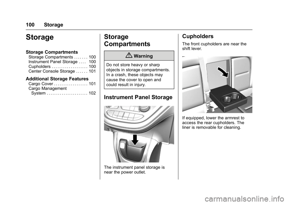 CHEVROLET BOLT EV 2017  Owners Manual Chevrolet Bolt EV Owner Manual (GMNA-Localizing-U.S./Canada/Mexico-
10122739) - 2017 - CRC - 10/3/16
100 Storage
Storage
Storage Compartments
Storage Compartments . . . . . . . 100
Instrument Panel St