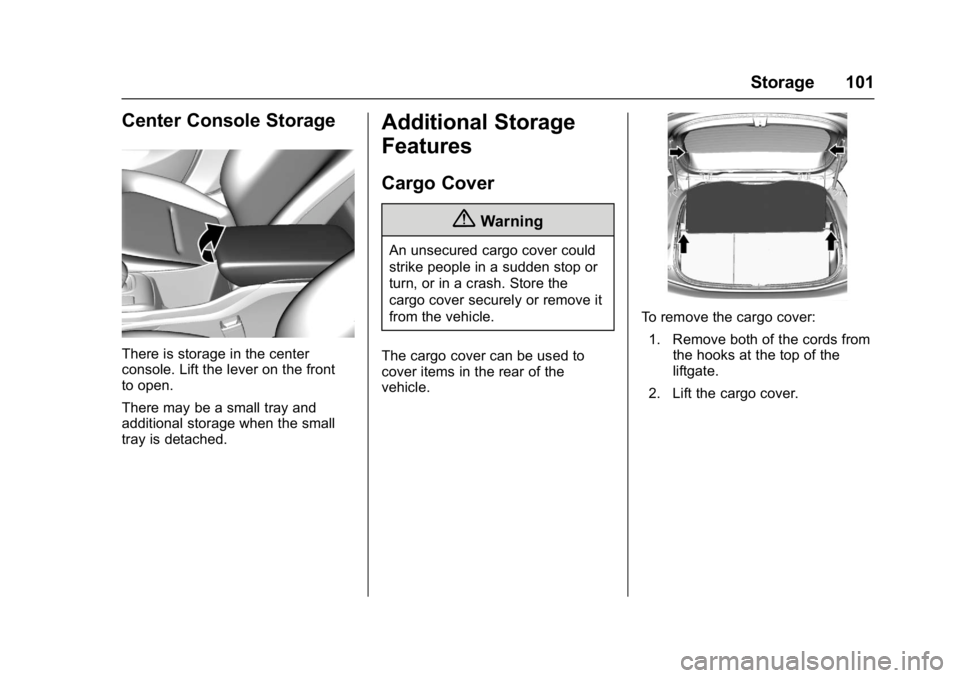 CHEVROLET BOLT EV 2017  Owners Manual Chevrolet Bolt EV Owner Manual (GMNA-Localizing-U.S./Canada/Mexico-
10122739) - 2017 - CRC - 10/3/16
Storage 101
Center Console Storage
There is storage in the center
console. Lift the lever on the fr