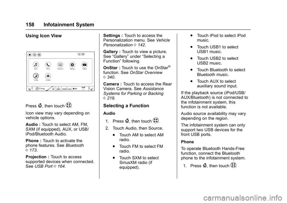 CHEVROLET BOLT EV 2017 Owners Manual Chevrolet Bolt EV Owner Manual (GMNA-Localizing-U.S./Canada/Mexico-
10122739) - 2017 - CRC - 10/3/16
158 Infotainment System
Using Icon View
Press{, then touchT.
Icon view may vary depending on
vehicl CHEVROLET BOLT EV 2017 Owners Manual Chevrolet Bolt EV Owner Manual (GMNA-Localizing-U.S./Canada/Mexico-
10122739) - 2017 - CRC - 10/3/16
158 Infotainment System
Using Icon View
Press{, then touchT.
Icon view may vary depending on
vehicl