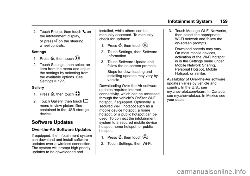 CHEVROLET BOLT EV 2017 Owners Manual Chevrolet Bolt EV Owner Manual (GMNA-Localizing-U.S./Canada/Mexico-
10122739) - 2017 - CRC - 10/3/16
Infotainment System 159
2. Touch Phone, then touch5on
the infotainment display,
or press
gon the st CHEVROLET BOLT EV 2017 Owners Manual Chevrolet Bolt EV Owner Manual (GMNA-Localizing-U.S./Canada/Mexico-
10122739) - 2017 - CRC - 10/3/16
Infotainment System 159
2. Touch Phone, then touch5on
the infotainment display,
or press
gon the st