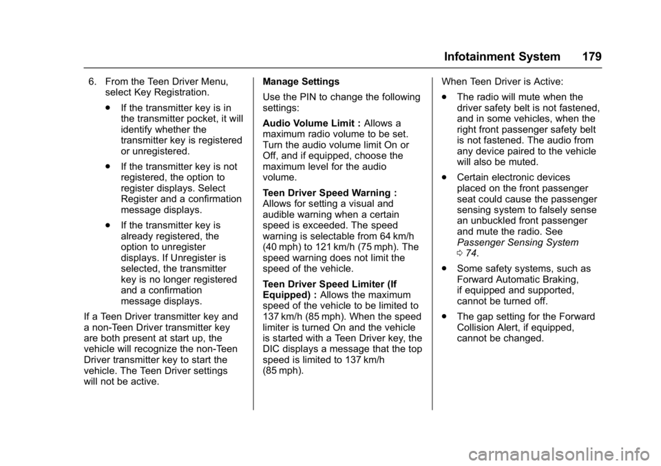 CHEVROLET BOLT EV 2017 Owners Manual Chevrolet Bolt EV Owner Manual (GMNA-Localizing-U.S./Canada/Mexico-
10122739) - 2017 - CRC - 10/3/16
Infotainment System 179
6. From the Teen Driver Menu,select Key Registration.
.If the transmitter k CHEVROLET BOLT EV 2017 Owners Manual Chevrolet Bolt EV Owner Manual (GMNA-Localizing-U.S./Canada/Mexico-
10122739) - 2017 - CRC - 10/3/16
Infotainment System 179
6. From the Teen Driver Menu,select Key Registration.
.If the transmitter k