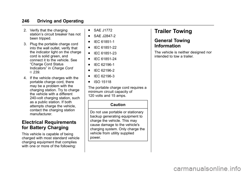 CHEVROLET BOLT EV 2017 Owners Manual Chevrolet Bolt EV Owner Manual (GMNA-Localizing-U.S./Canada/Mexico-
10122739) - 2017 - CRC - 10/3/16
246 Driving and Operating
2. Verify that the chargingstation’s circuit breaker has not
been tripp CHEVROLET BOLT EV 2017 Owners Manual Chevrolet Bolt EV Owner Manual (GMNA-Localizing-U.S./Canada/Mexico-
10122739) - 2017 - CRC - 10/3/16
246 Driving and Operating
2. Verify that the chargingstation’s circuit breaker has not
been tripp