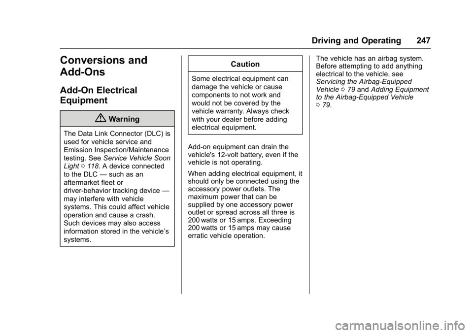 CHEVROLET BOLT EV 2017 Owners Manual Chevrolet Bolt EV Owner Manual (GMNA-Localizing-U.S./Canada/Mexico-
10122739) - 2017 - CRC - 10/3/16
Driving and Operating 247
Conversions and
Add-Ons
Add-On Electrical
Equipment
{Warning
The Data Lin CHEVROLET BOLT EV 2017 Owners Manual Chevrolet Bolt EV Owner Manual (GMNA-Localizing-U.S./Canada/Mexico-
10122739) - 2017 - CRC - 10/3/16
Driving and Operating 247
Conversions and
Add-Ons
Add-On Electrical
Equipment
{Warning
The Data Lin