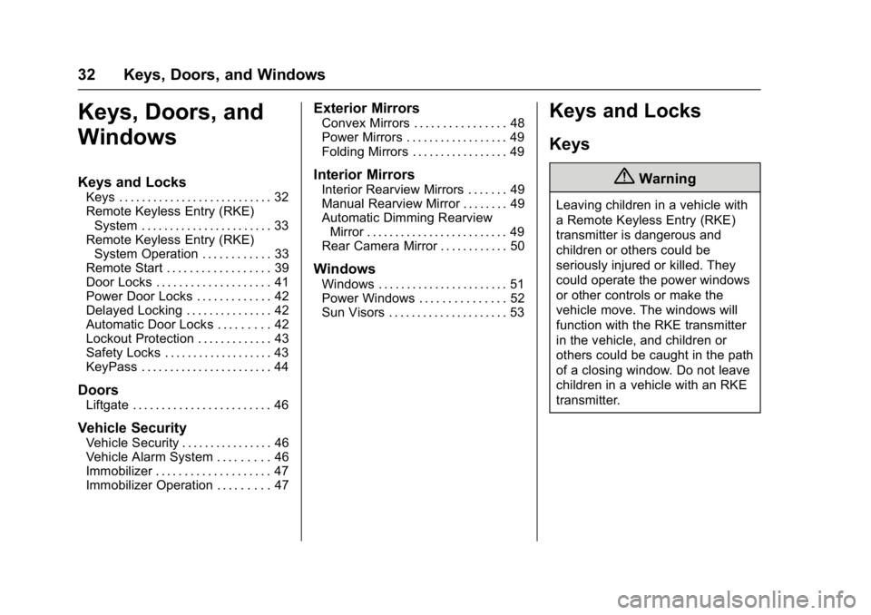 CHEVROLET BOLT EV 2017 Owners Manual Chevrolet Bolt EV Owner Manual (GMNA-Localizing-U.S./Canada/Mexico-
10122739) - 2017 - CRC - 10/3/16
32 Keys, Doors, and Windows
Keys, Doors, and
Windows
Keys and Locks
Keys . . . . . . . . . . . . . CHEVROLET BOLT EV 2017 Owners Manual Chevrolet Bolt EV Owner Manual (GMNA-Localizing-U.S./Canada/Mexico-
10122739) - 2017 - CRC - 10/3/16
32 Keys, Doors, and Windows
Keys, Doors, and
Windows
Keys and Locks
Keys . . . . . . . . . . . . .