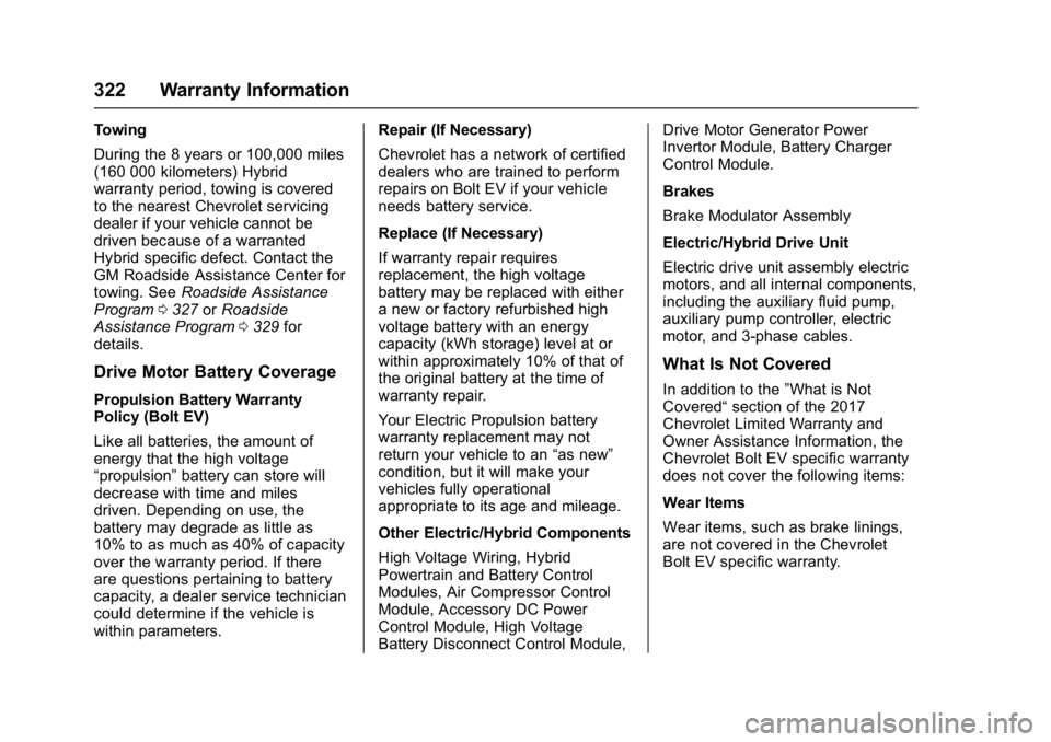 CHEVROLET BOLT EV 2017 Owners Manual Chevrolet Bolt EV Owner Manual (GMNA-Localizing-U.S./Canada/Mexico-
10122739) - 2017 - CRC - 10/3/16
322 Warranty Information
Towing
During the 8 years or 100,000 miles
(160 000 kilometers) Hybrid
war CHEVROLET BOLT EV 2017 Owners Manual Chevrolet Bolt EV Owner Manual (GMNA-Localizing-U.S./Canada/Mexico-
10122739) - 2017 - CRC - 10/3/16
322 Warranty Information
Towing
During the 8 years or 100,000 miles
(160 000 kilometers) Hybrid
war