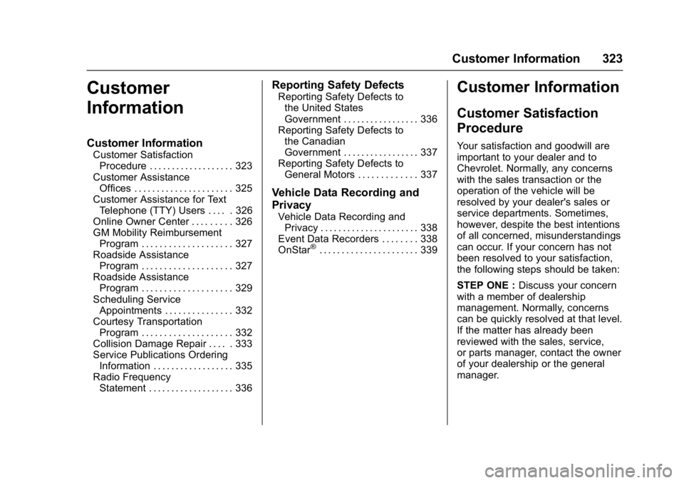 CHEVROLET BOLT EV 2017 Owners Manual Chevrolet Bolt EV Owner Manual (GMNA-Localizing-U.S./Canada/Mexico-
10122739) - 2017 - CRC - 10/3/16
Customer Information 323
Customer
Information
Customer Information
Customer SatisfactionProcedure . CHEVROLET BOLT EV 2017 Owners Manual Chevrolet Bolt EV Owner Manual (GMNA-Localizing-U.S./Canada/Mexico-
10122739) - 2017 - CRC - 10/3/16
Customer Information 323
Customer
Information
Customer Information
Customer SatisfactionProcedure .