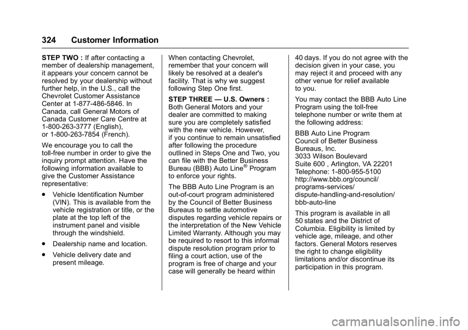 CHEVROLET BOLT EV 2017 Owners Manual Chevrolet Bolt EV Owner Manual (GMNA-Localizing-U.S./Canada/Mexico-
10122739) - 2017 - CRC - 10/3/16
324 Customer Information
STEP TWO :If after contacting a
member of dealership management,
it appear CHEVROLET BOLT EV 2017 Owners Manual Chevrolet Bolt EV Owner Manual (GMNA-Localizing-U.S./Canada/Mexico-
10122739) - 2017 - CRC - 10/3/16
324 Customer Information
STEP TWO :If after contacting a
member of dealership management,
it appear