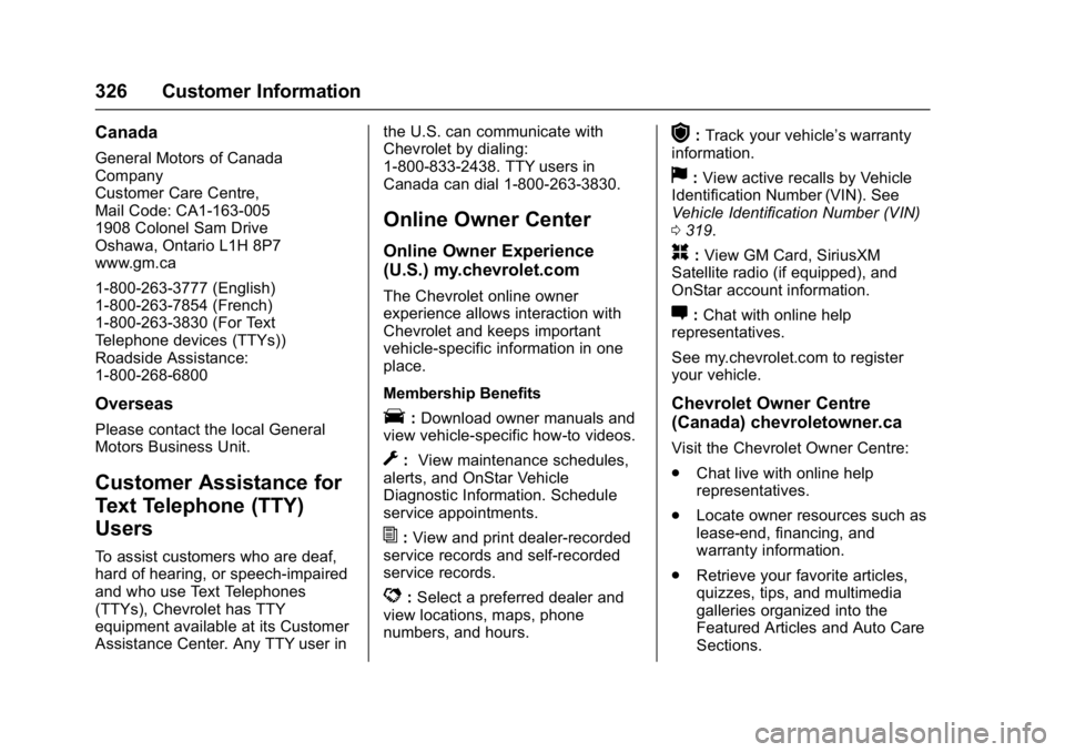 CHEVROLET BOLT EV 2017 Owners Manual Chevrolet Bolt EV Owner Manual (GMNA-Localizing-U.S./Canada/Mexico-
10122739) - 2017 - CRC - 10/3/16
326 Customer Information
Canada
General Motors of Canada
Company
Customer Care Centre,
Mail Code: C CHEVROLET BOLT EV 2017 Owners Manual Chevrolet Bolt EV Owner Manual (GMNA-Localizing-U.S./Canada/Mexico-
10122739) - 2017 - CRC - 10/3/16
326 Customer Information
Canada
General Motors of Canada
Company
Customer Care Centre,
Mail Code: C