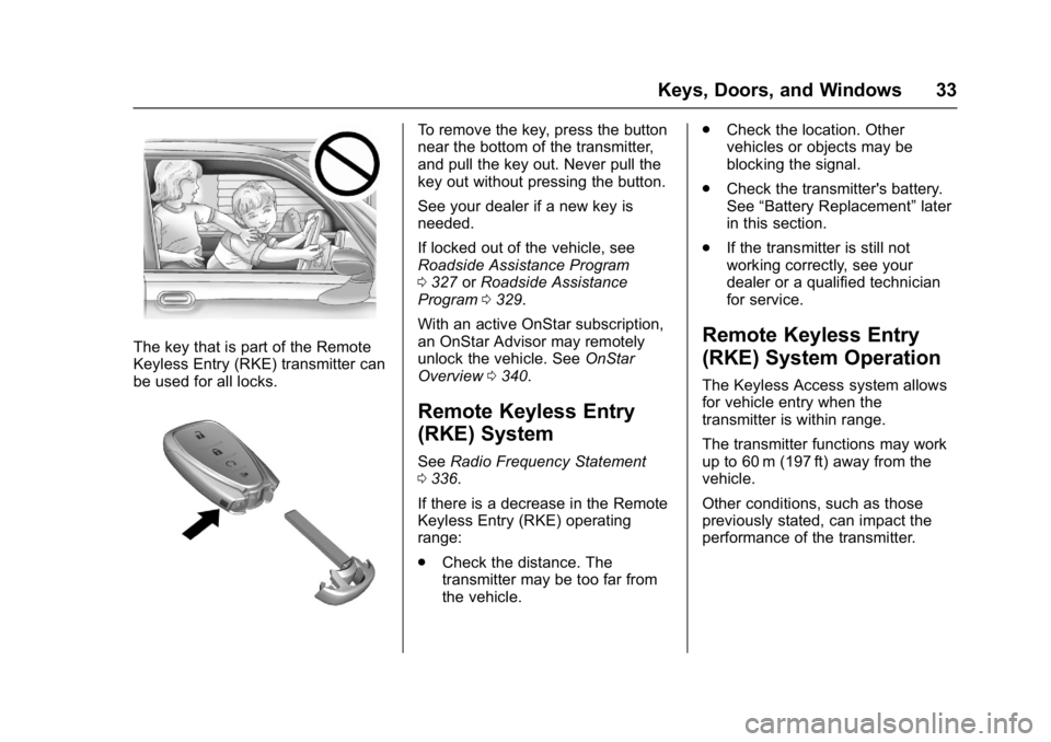CHEVROLET BOLT EV 2017 Owners Manual Chevrolet Bolt EV Owner Manual (GMNA-Localizing-U.S./Canada/Mexico-
10122739) - 2017 - CRC - 10/3/16
Keys, Doors, and Windows 33
The key that is part of the Remote
Keyless Entry (RKE) transmitter can
CHEVROLET BOLT EV 2017 Owners Manual Chevrolet Bolt EV Owner Manual (GMNA-Localizing-U.S./Canada/Mexico-
10122739) - 2017 - CRC - 10/3/16
Keys, Doors, and Windows 33
The key that is part of the Remote
Keyless Entry (RKE) transmitter can