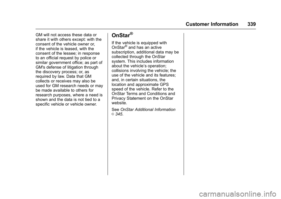 CHEVROLET BOLT EV 2017 Owners Manual Chevrolet Bolt EV Owner Manual (GMNA-Localizing-U.S./Canada/Mexico-
10122739) - 2017 - CRC - 10/3/16
Customer Information 339
GM will not access these data or
share it with others except: with the
con CHEVROLET BOLT EV 2017 Owners Manual Chevrolet Bolt EV Owner Manual (GMNA-Localizing-U.S./Canada/Mexico-
10122739) - 2017 - CRC - 10/3/16
Customer Information 339
GM will not access these data or
share it with others except: with the
con