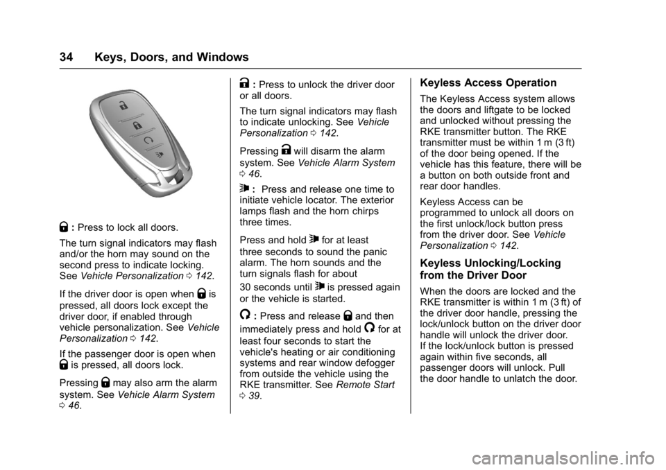 CHEVROLET BOLT EV 2017 Owners Manual Chevrolet Bolt EV Owner Manual (GMNA-Localizing-U.S./Canada/Mexico-
10122739) - 2017 - CRC - 10/3/16
34 Keys, Doors, and Windows
Q:Press to lock all doors.
The turn signal indicators may flash
and/or CHEVROLET BOLT EV 2017 Owners Manual Chevrolet Bolt EV Owner Manual (GMNA-Localizing-U.S./Canada/Mexico-
10122739) - 2017 - CRC - 10/3/16
34 Keys, Doors, and Windows
Q:Press to lock all doors.
The turn signal indicators may flash
and/or