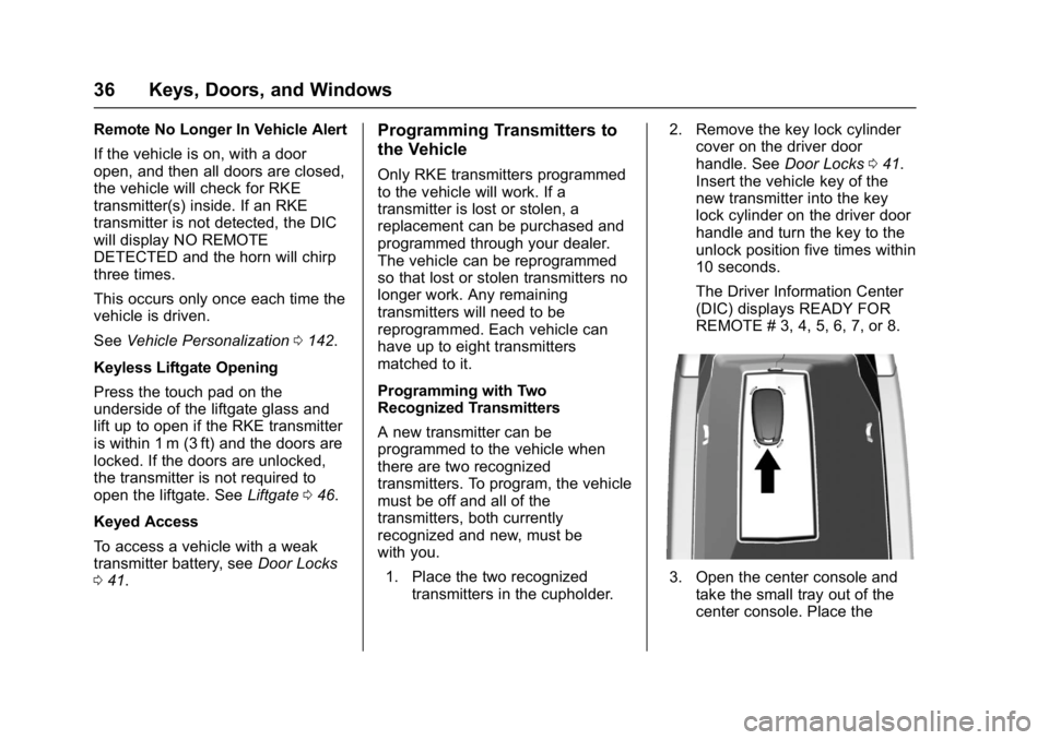 CHEVROLET BOLT EV 2017 Owners Manual Chevrolet Bolt EV Owner Manual (GMNA-Localizing-U.S./Canada/Mexico-
10122739) - 2017 - CRC - 10/3/16
36 Keys, Doors, and Windows
Remote No Longer In Vehicle Alert
If the vehicle is on, with a door
ope CHEVROLET BOLT EV 2017 Owners Manual Chevrolet Bolt EV Owner Manual (GMNA-Localizing-U.S./Canada/Mexico-
10122739) - 2017 - CRC - 10/3/16
36 Keys, Doors, and Windows
Remote No Longer In Vehicle Alert
If the vehicle is on, with a door
ope