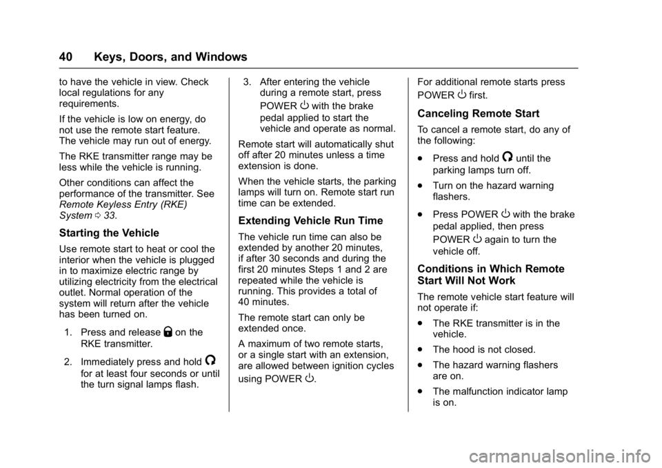 CHEVROLET BOLT EV 2017 Owners Manual Chevrolet Bolt EV Owner Manual (GMNA-Localizing-U.S./Canada/Mexico-
10122739) - 2017 - CRC - 10/3/16
40 Keys, Doors, and Windows
to have the vehicle in view. Check
local regulations for any
requiremen CHEVROLET BOLT EV 2017 Owners Manual Chevrolet Bolt EV Owner Manual (GMNA-Localizing-U.S./Canada/Mexico-
10122739) - 2017 - CRC - 10/3/16
40 Keys, Doors, and Windows
to have the vehicle in view. Check
local regulations for any
requiremen