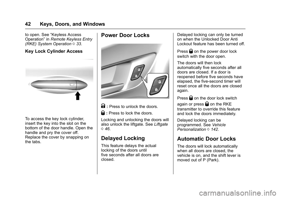 CHEVROLET BOLT EV 2017 Owners Manual Chevrolet Bolt EV Owner Manual (GMNA-Localizing-U.S./Canada/Mexico-
10122739) - 2017 - CRC - 10/3/16
42 Keys, Doors, and Windows
to open. See“Keyless Access
Operation” inRemote Keyless Entry
(RKE) CHEVROLET BOLT EV 2017 Owners Manual Chevrolet Bolt EV Owner Manual (GMNA-Localizing-U.S./Canada/Mexico-
10122739) - 2017 - CRC - 10/3/16
42 Keys, Doors, and Windows
to open. See“Keyless Access
Operation” inRemote Keyless Entry
(RKE)