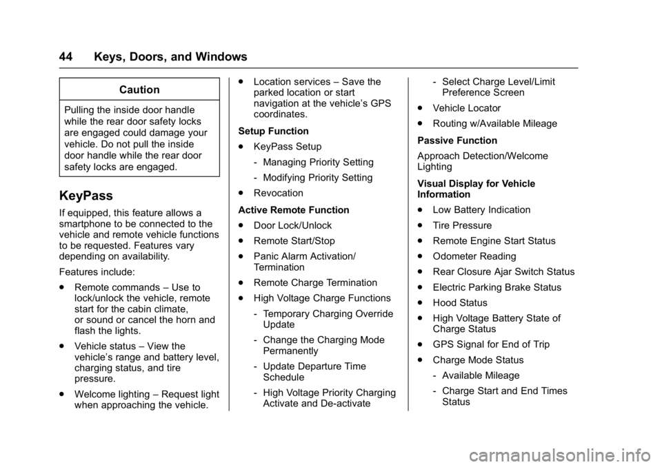 CHEVROLET BOLT EV 2017 Owners Manual Chevrolet Bolt EV Owner Manual (GMNA-Localizing-U.S./Canada/Mexico-
10122739) - 2017 - CRC - 10/3/16
44 Keys, Doors, and Windows
Caution
Pulling the inside door handle
while the rear door safety locks CHEVROLET BOLT EV 2017 Owners Manual Chevrolet Bolt EV Owner Manual (GMNA-Localizing-U.S./Canada/Mexico-
10122739) - 2017 - CRC - 10/3/16
44 Keys, Doors, and Windows
Caution
Pulling the inside door handle
while the rear door safety locks