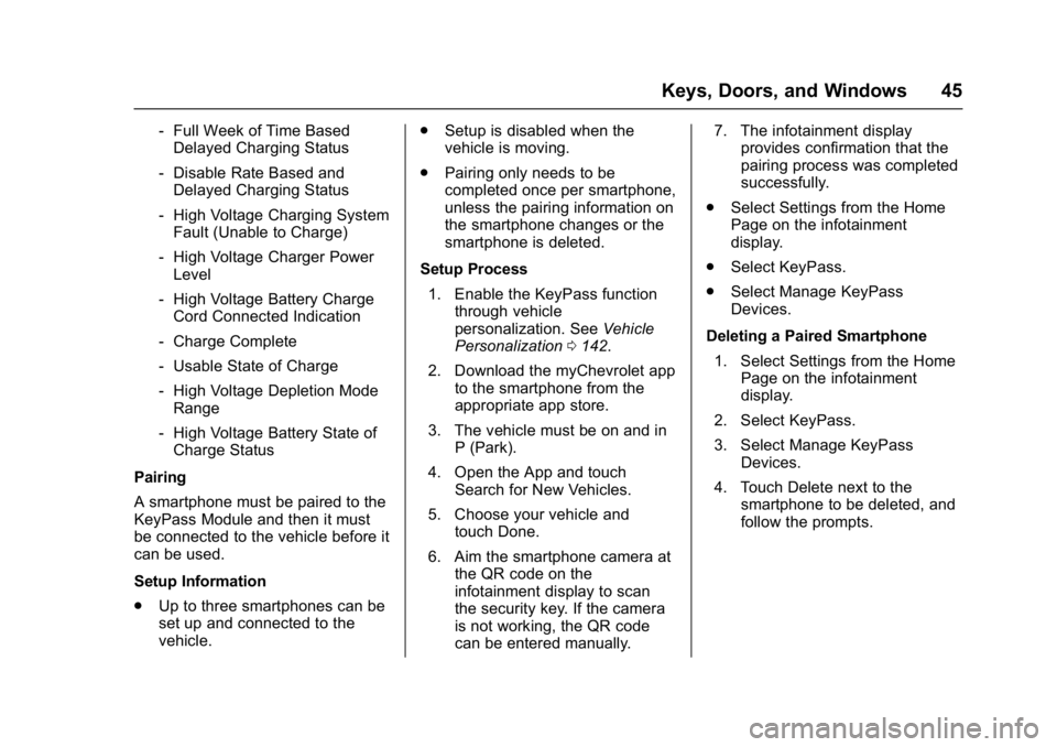 CHEVROLET BOLT EV 2017 Owners Manual Chevrolet Bolt EV Owner Manual (GMNA-Localizing-U.S./Canada/Mexico-
10122739) - 2017 - CRC - 10/3/16
Keys, Doors, and Windows 45
‐Full Week of Time Based
Delayed Charging Status
‐ Disable Rate Bas CHEVROLET BOLT EV 2017 Owners Manual Chevrolet Bolt EV Owner Manual (GMNA-Localizing-U.S./Canada/Mexico-
10122739) - 2017 - CRC - 10/3/16
Keys, Doors, and Windows 45
‐Full Week of Time Based
Delayed Charging Status
‐ Disable Rate Bas