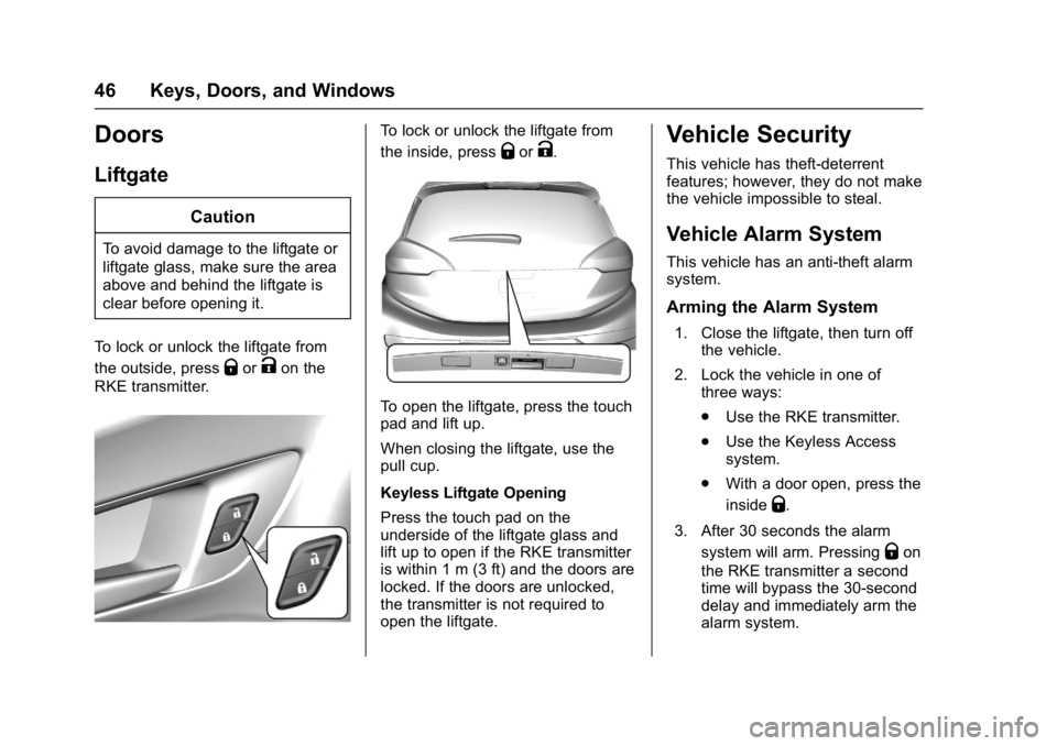 CHEVROLET BOLT EV 2017 Owners Manual Chevrolet Bolt EV Owner Manual (GMNA-Localizing-U.S./Canada/Mexico-
10122739) - 2017 - CRC - 10/3/16
46 Keys, Doors, and Windows
Doors
Liftgate
Caution
To avoid damage to the liftgate or
liftgate glas CHEVROLET BOLT EV 2017 Owners Manual Chevrolet Bolt EV Owner Manual (GMNA-Localizing-U.S./Canada/Mexico-
10122739) - 2017 - CRC - 10/3/16
46 Keys, Doors, and Windows
Doors
Liftgate
Caution
To avoid damage to the liftgate or
liftgate glas