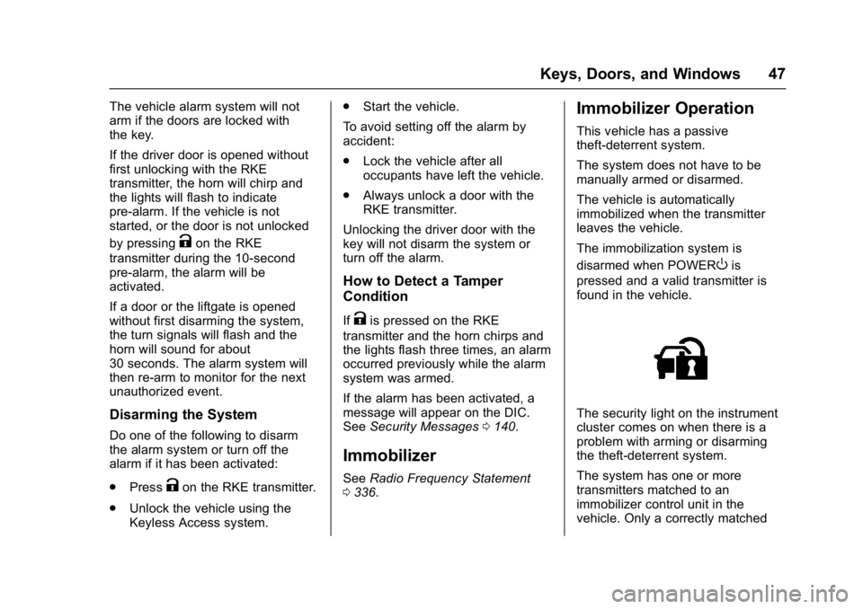 CHEVROLET BOLT EV 2017 Owners Manual Chevrolet Bolt EV Owner Manual (GMNA-Localizing-U.S./Canada/Mexico-
10122739) - 2017 - CRC - 10/3/16
Keys, Doors, and Windows 47
The vehicle alarm system will not
arm if the doors are locked with
the CHEVROLET BOLT EV 2017 Owners Manual Chevrolet Bolt EV Owner Manual (GMNA-Localizing-U.S./Canada/Mexico-
10122739) - 2017 - CRC - 10/3/16
Keys, Doors, and Windows 47
The vehicle alarm system will not
arm if the doors are locked with
the
