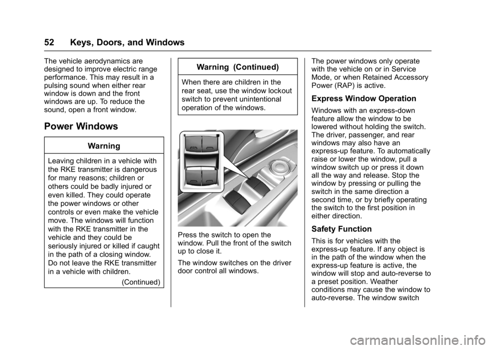 CHEVROLET BOLT EV 2017 Owners Manual Chevrolet Bolt EV Owner Manual (GMNA-Localizing-U.S./Canada/Mexico-
10122739) - 2017 - CRC - 10/3/16
52 Keys, Doors, and Windows
The vehicle aerodynamics are
designed to improve electric range
perform CHEVROLET BOLT EV 2017 Owners Manual Chevrolet Bolt EV Owner Manual (GMNA-Localizing-U.S./Canada/Mexico-
10122739) - 2017 - CRC - 10/3/16
52 Keys, Doors, and Windows
The vehicle aerodynamics are
designed to improve electric range
perform