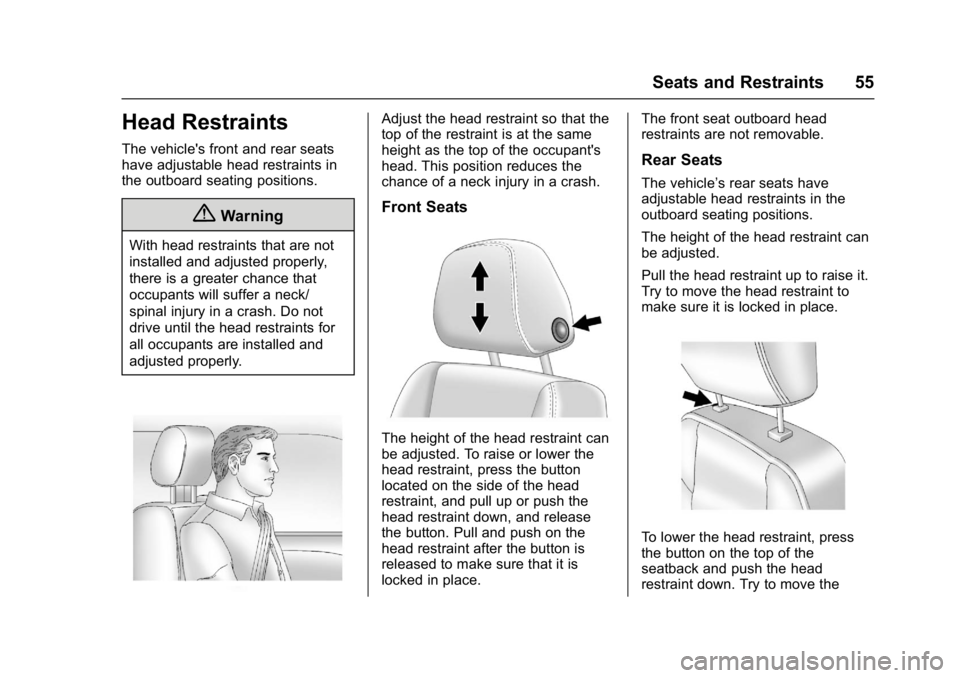 CHEVROLET BOLT EV 2017 Owners Manual Chevrolet Bolt EV Owner Manual (GMNA-Localizing-U.S./Canada/Mexico-
10122739) - 2017 - CRC - 10/3/16
Seats and Restraints 55
Head Restraints
The vehicle's front and rear seats
have adjustable head CHEVROLET BOLT EV 2017 Owners Manual Chevrolet Bolt EV Owner Manual (GMNA-Localizing-U.S./Canada/Mexico-
10122739) - 2017 - CRC - 10/3/16
Seats and Restraints 55
Head Restraints
The vehicle's front and rear seats
have adjustable head