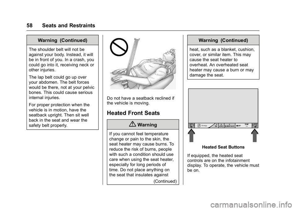 CHEVROLET BOLT EV 2017 Owners Manual Chevrolet Bolt EV Owner Manual (GMNA-Localizing-U.S./Canada/Mexico-
10122739) - 2017 - CRC - 10/3/16
58 Seats and Restraints
Warning (Continued)
The shoulder belt will not be
against your body. Instea CHEVROLET BOLT EV 2017 Owners Manual Chevrolet Bolt EV Owner Manual (GMNA-Localizing-U.S./Canada/Mexico-
10122739) - 2017 - CRC - 10/3/16
58 Seats and Restraints
Warning (Continued)
The shoulder belt will not be
against your body. Instea