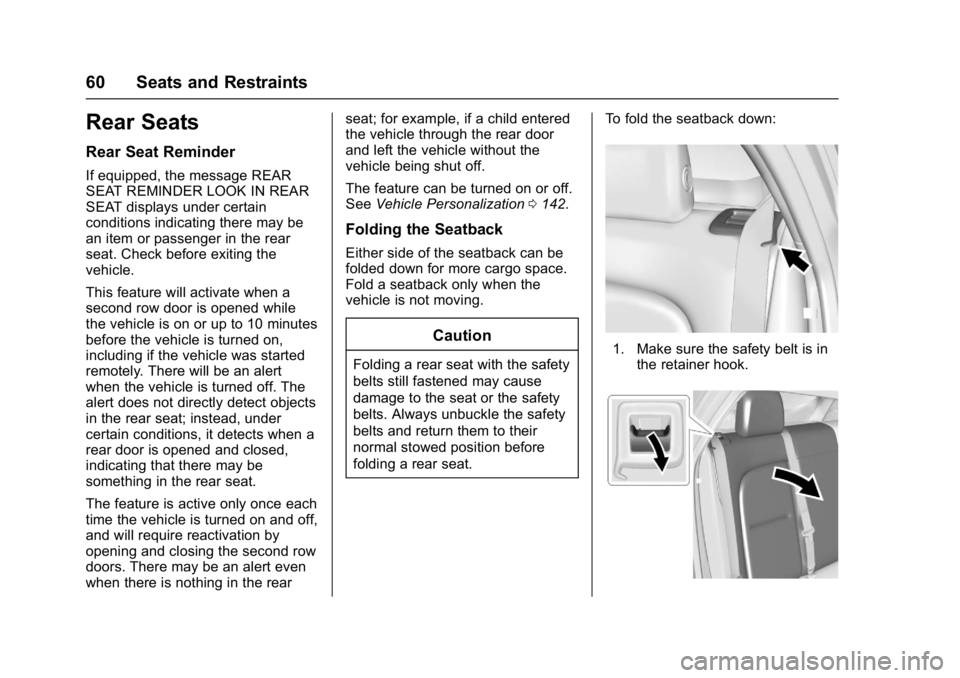 CHEVROLET BOLT EV 2017 Owners Manual Chevrolet Bolt EV Owner Manual (GMNA-Localizing-U.S./Canada/Mexico-
10122739) - 2017 - CRC - 10/3/16
60 Seats and Restraints
Rear Seats
Rear Seat Reminder
If equipped, the message REAR
SEAT REMINDER L CHEVROLET BOLT EV 2017 Owners Manual Chevrolet Bolt EV Owner Manual (GMNA-Localizing-U.S./Canada/Mexico-
10122739) - 2017 - CRC - 10/3/16
60 Seats and Restraints
Rear Seats
Rear Seat Reminder
If equipped, the message REAR
SEAT REMINDER L