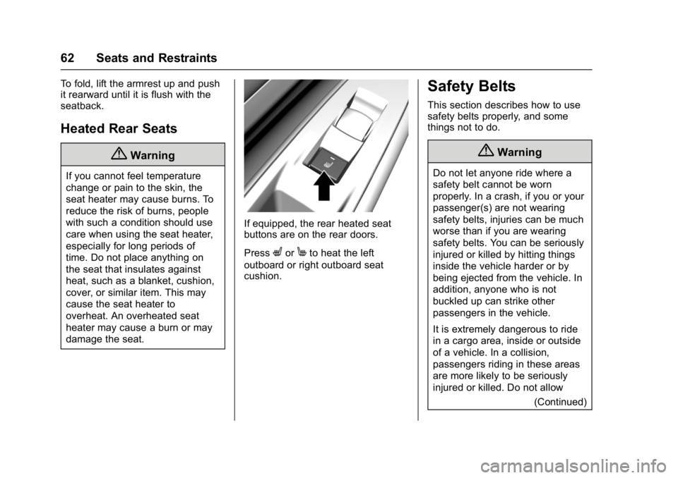 CHEVROLET BOLT EV 2017 Owners Manual Chevrolet Bolt EV Owner Manual (GMNA-Localizing-U.S./Canada/Mexico-
10122739) - 2017 - CRC - 10/3/16
62 Seats and Restraints
To fold, lift the armrest up and push
it rearward until it is flush with th CHEVROLET BOLT EV 2017 Owners Manual Chevrolet Bolt EV Owner Manual (GMNA-Localizing-U.S./Canada/Mexico-
10122739) - 2017 - CRC - 10/3/16
62 Seats and Restraints
To fold, lift the armrest up and push
it rearward until it is flush with th