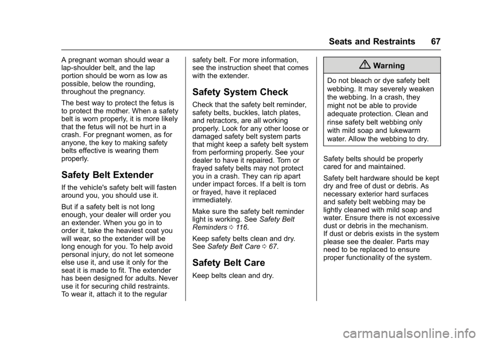 CHEVROLET BOLT EV 2017 Owners Manual Chevrolet Bolt EV Owner Manual (GMNA-Localizing-U.S./Canada/Mexico-
10122739) - 2017 - CRC - 10/3/16
Seats and Restraints 67
A pregnant woman should wear a
lap-shoulder belt, and the lap
portion shoul CHEVROLET BOLT EV 2017 Owners Manual Chevrolet Bolt EV Owner Manual (GMNA-Localizing-U.S./Canada/Mexico-
10122739) - 2017 - CRC - 10/3/16
Seats and Restraints 67
A pregnant woman should wear a
lap-shoulder belt, and the lap
portion shoul