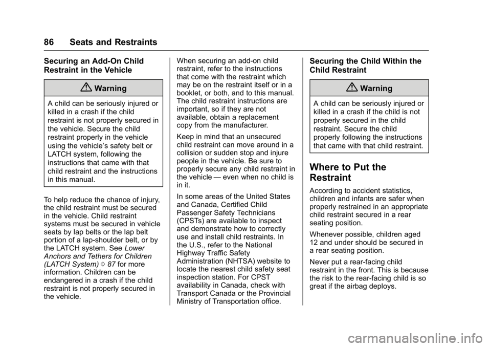CHEVROLET BOLT EV 2017 Owners Manual Chevrolet Bolt EV Owner Manual (GMNA-Localizing-U.S./Canada/Mexico-
10122739) - 2017 - CRC - 10/3/16
86 Seats and Restraints
Securing an Add-On Child
Restraint in the Vehicle
{Warning
A child can be s CHEVROLET BOLT EV 2017 Owners Manual Chevrolet Bolt EV Owner Manual (GMNA-Localizing-U.S./Canada/Mexico-
10122739) - 2017 - CRC - 10/3/16
86 Seats and Restraints
Securing an Add-On Child
Restraint in the Vehicle
{Warning
A child can be s
