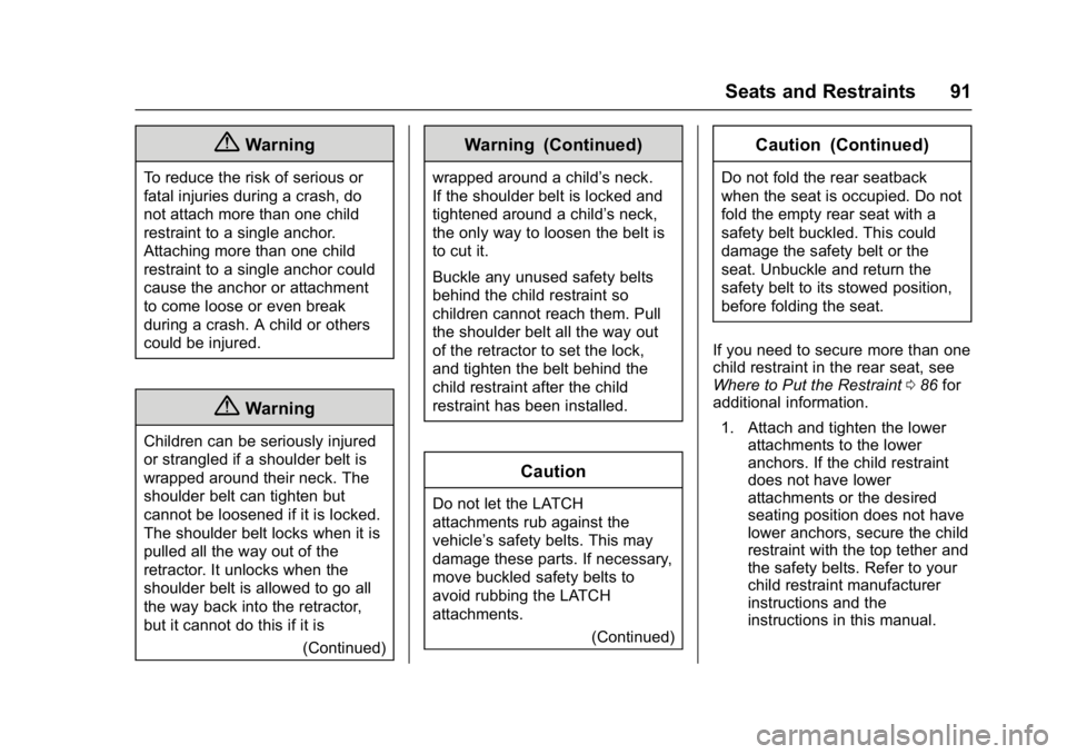CHEVROLET BOLT EV 2017 Owners Manual Chevrolet Bolt EV Owner Manual (GMNA-Localizing-U.S./Canada/Mexico-
10122739) - 2017 - CRC - 10/3/16
Seats and Restraints 91
{Warning
To reduce the risk of serious or
fatal injuries during a crash, do CHEVROLET BOLT EV 2017 Owners Manual Chevrolet Bolt EV Owner Manual (GMNA-Localizing-U.S./Canada/Mexico-
10122739) - 2017 - CRC - 10/3/16
Seats and Restraints 91
{Warning
To reduce the risk of serious or
fatal injuries during a crash, do