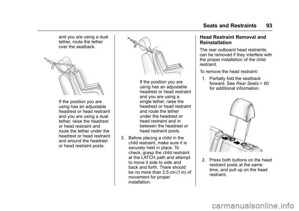 CHEVROLET BOLT EV 2017 Owners Manual Chevrolet Bolt EV Owner Manual (GMNA-Localizing-U.S./Canada/Mexico-
10122739) - 2017 - CRC - 10/3/16
Seats and Restraints 93
and you are using a dual
tether, route the tether
over the seatback.
If the CHEVROLET BOLT EV 2017 Owners Manual Chevrolet Bolt EV Owner Manual (GMNA-Localizing-U.S./Canada/Mexico-
10122739) - 2017 - CRC - 10/3/16
Seats and Restraints 93
and you are using a dual
tether, route the tether
over the seatback.
If the